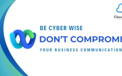 Be Cyber Wise with Webex – Don’t Compromise Your Business Communications