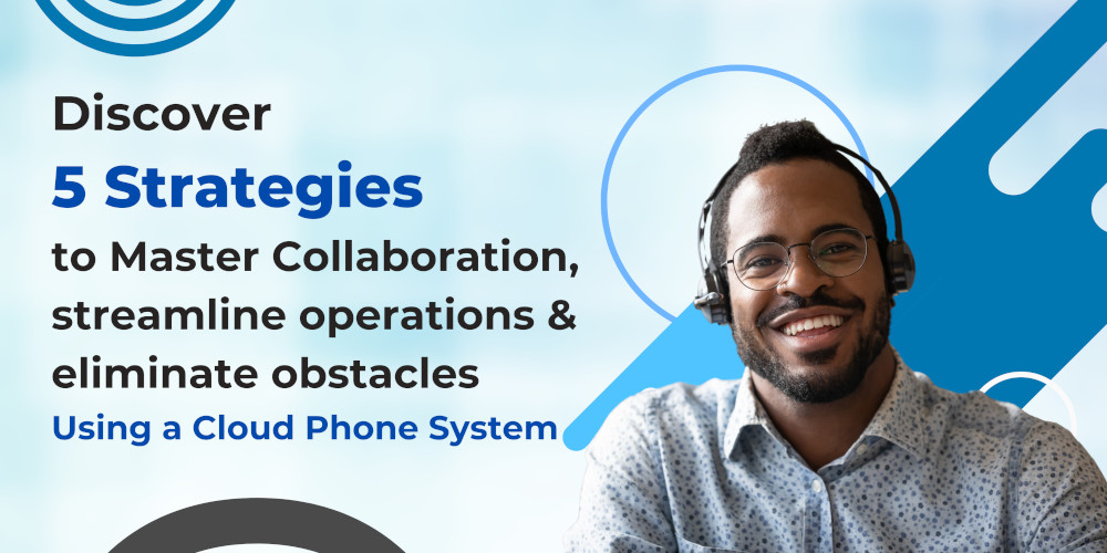 Revolutionise Your Business: 5 Unbeatable Strategies for Seamless Communication Mastery and Growth with Cloud Phone Systems